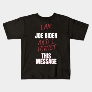 I am joe biden and i forgot this message funny design Kids T-Shirt